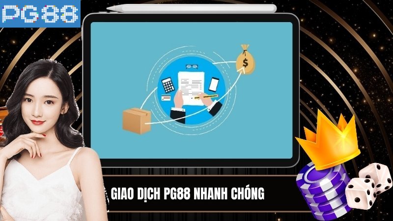 Giao dịch PG88 nhanh chóng